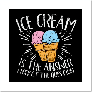 Ice Cream Is The Answer Posters and Art